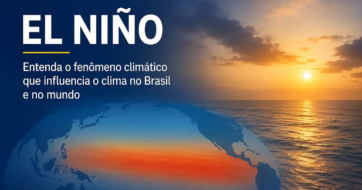 Como o El Niño redefine o clima global e ameaça a economia brasileira